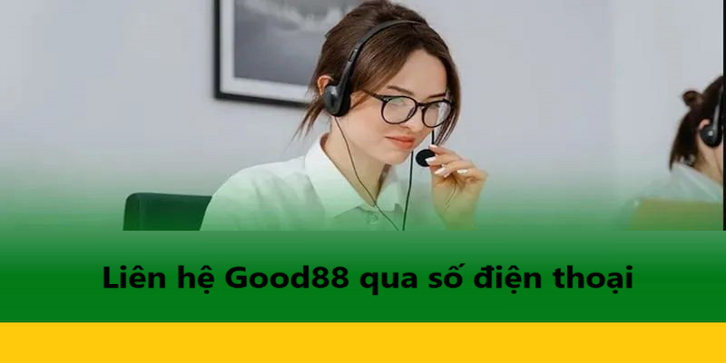 Kết nối GOOD88 qua số điện thoại hotline