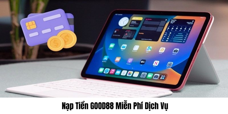 Dịch vụ nạp tiền tại nhà cái đang miễn phí