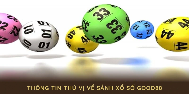 Những thông tin thú vị về sảnh xổ số GOOD88