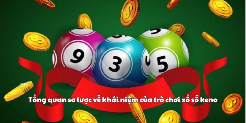 Tổng quan sơ lược về khái niệm của trò chơi xổ số keno
