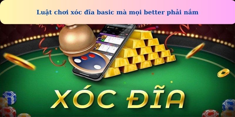 xoc-dia-online-GOOD88-luat-choi-xoc-dia-basic-ma-moi-better-phai-nam